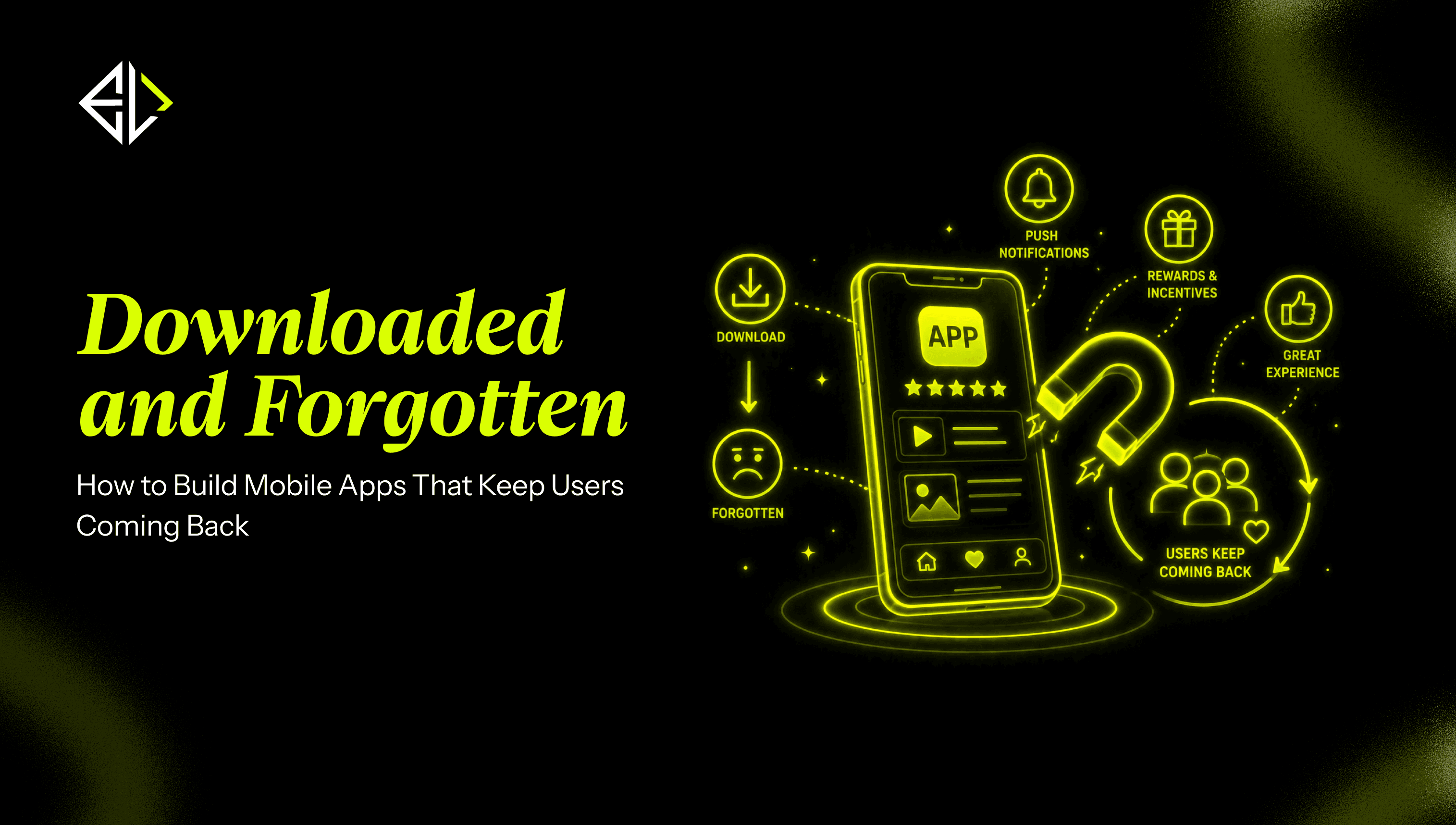 Downloaded and Forgotten: How to Build **Mobile Apps** That Keep Users Coming Back