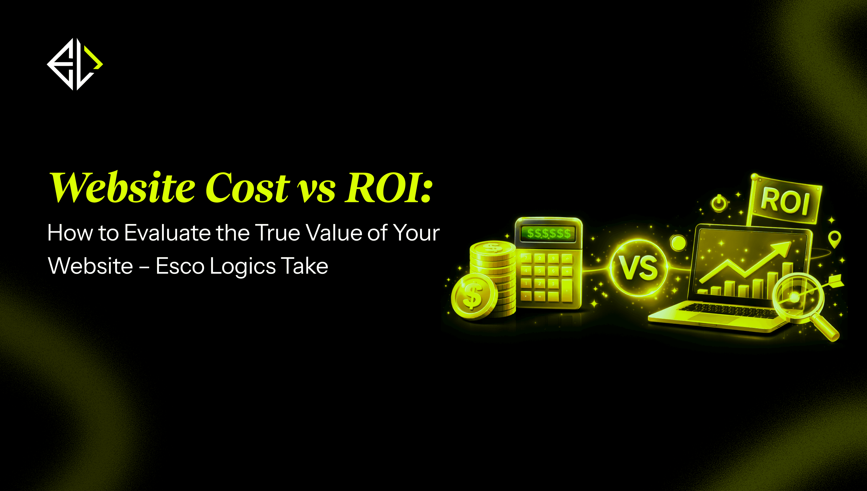 Preview of **Website Cost vs ROI**: How to Evaluate the True Value of Your Website –Esco Logics Take